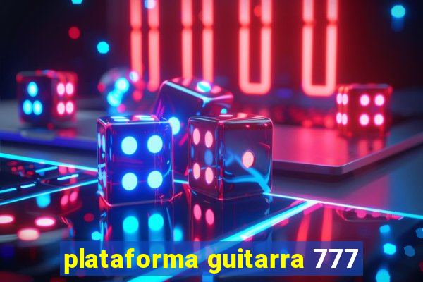 plataforma guitarra 777